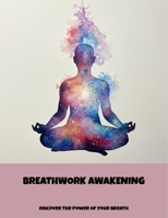 Breathwork Awakening: Discover The Power Of Your Breath B0FP9D19HF Book Cover