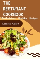 The Resturant Cookbook: 120+ delicious healthy recipe B0CM8BXBD5 Book Cover