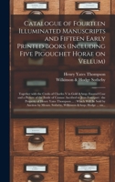 Catalogue of Fourteen Illuminated Manuscripts and Fifteen Early Printed Books (including Five Pigouchet Horae on Vellum): Together With the Credo of ... of Cannae Ascribed to Jean Foucquet: ... 1015367577 Book Cover