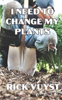 I Need to Change My Plants B08L384DJH Book Cover