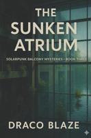 The Sunken Atrium (Solarpunk Balcony Mysteries) B0G2GGWBMY Book Cover