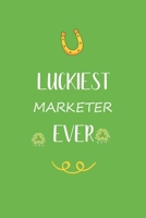 Luckiest Marketer ever: Great gift for st Patrick day, perfect for your Marketer friend son daughter in valentine and saint patrick's day B084DFYS9C Book Cover