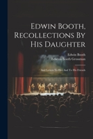 Edwin Booth, Recollections By His Daughter: And Letters To Her And To His Friends 1022264974 Book Cover