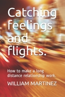 Catching feelings and flights.: How to make a long distance relationship work. B094GRSHV4 Book Cover