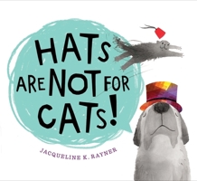 Hats Are Not for Cats! 0358731089 Book Cover