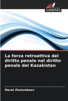La forza retroattiva del diritto penale nel diritto penale del Kazakistan (Italian Edition) 6207630785 Book Cover