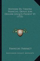 Histoire Du Theatre Francois, Depuis Son Origine Jusqu'a Present V1 (1735) 1166060721 Book Cover