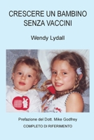 Crescere un Bambino Senza Vaccini (Italian Edition) 1763625613 Book Cover