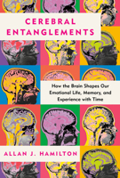 Cerebral Entanglements: How the Brain Shapes Our Emotional Life, from Love, Laughter, Empathy, and Greed, to Violence, Memory, and How We Experience Time 0593315847 Book Cover