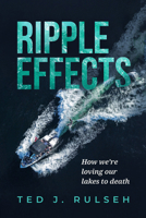 Ripple Effects: How We're Loving Our Lakes to Death 0299339645 Book Cover