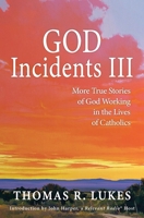 GOD Incidents III: More True Stories of God Working in the Lives of Catholics 0578897350 Book Cover