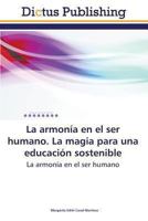 La Armonia En El Ser Humano. La Magia Para Una Educacion Sostenible 3847387529 Book Cover