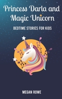 Princess Darla and Magic Unicorn Bedtime Stories for Kids: Help Your Children to Fall Asleep Fast, Feel Calm and Reduce Anxiety whit Fantasy Stories for Children and Toddlers B08JVKGQ6Y Book Cover