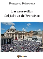 Las maravillas del jubileo de Francisco 8892615483 Book Cover