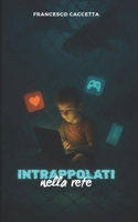 INTRAPPOLATI DALLA RETE: MINORI, RISCHIO E PROTEZIONE NELL'ERA DIGITALE (Italian Edition) B0FRNR764Z Book Cover