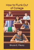 How to Flunk Out of College 1983239054 Book Cover