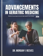 ADVANCEMENTS IN GERIATRIC MEDICINE: Effective, Proven Ways to Care for Older Adults in Your Practice B0GX5W5XPL Book Cover