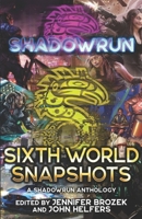 Shadowrun: Sixth World Snapshots : (a Shadowrun Anthology) 1947335944 Book Cover