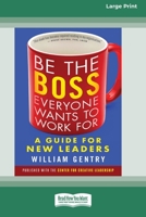 Be the Boss Everyone Wants to Work For: A Guide for New Leaders 0369372603 Book Cover
