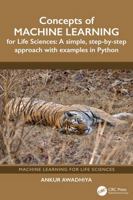 Concepts of Machine Learning for Life Sciences: A Simple, Step-by Step Approach with Examples in Python 1041275773 Book Cover