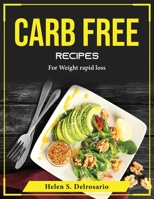 Carb Free Recipes: For Weight rapid loss 1804375470 Book Cover