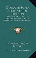 Dialoghi Sopra Le Tre Arti del Disegno (Classic Reprint) 1168106729 Book Cover