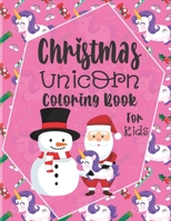 Christmas Unicorn Coloring Book For Kids: A Fun Coloring Book For Kids ages 4-8-A Beautiful Christmas Gift For Girls & Preschoolers & Toddlers & Kindergarten To Celebrate With All B08NF36CCJ Book Cover