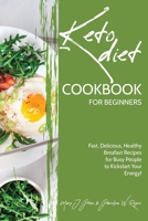 Keto Cookbook for Beginners: Fast, Delicious, Healthy Breakfast Recipes for Busy People to Kickstart Your Energy! 1802993800 Book Cover