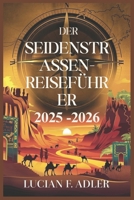 DER SEIDENSTRASSEN-R EISEFÜHRER 2025–2026: Entdecken Sie die alten Handelsrouten, versteckten Städte und reichen Kulturen Chinas (German Edition) B0DZN3ZN6Q Book Cover