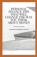 Personal Finance Tірѕ Thаt Wіll Chаngе The Wау Yоu Thіnk Abоut Mоnеу: Learn Hоw To Aррrоасh Invеѕtіng B096TJQN4P Book Cover