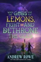 When the Gods Give You Lemons, Fight and Dethrone the Gods 1668209454 Book Cover