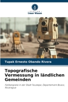 Topografische Vermessung in ländlichen Gemeinden: Fallbeispiele in der Stadt Teustepe, Departement Boaco, Nicaragua 6206057828 Book Cover