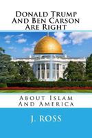 Donald Trump And Ben Carson Are Right: About Islam And America 1530544750 Book Cover