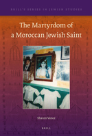The Martyrdom of a Moroccan Jewish Saint 9004207007 Book Cover