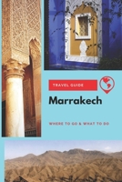 Marrakech Travel Guide: Where to Go & What to Do 1671651693 Book Cover