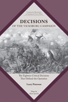 Decisions of the Vicksburg Campaign: The Eighteen Critical Decisions That Defined the Operation 1621908607 Book Cover