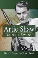 Artie Shaw: Icon of Swing 1476689709 Book Cover