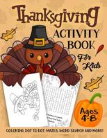 Thanksgiving Activity Book for Kids Ages 4-8: A Fun Kid Workbook Game For Learning, Coloring, Dot to Dot, Mazes, Word Search and More! 172909855X Book Cover