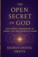 THE OPEN SECRET OF GOD: The Eternal Framework of Order, Time, and Leadership Power (A Christian Perspective) B0FF4568RX Book Cover