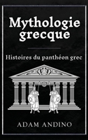 Mythologie grecque: Histoires du panthéon grec (French Edition) 1966379439 Book Cover