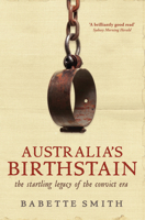 Australia's Birthstain: The Startling Legacy of the Convict Era 1741756758 Book Cover