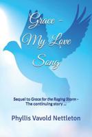 Grace - My Love Song: Sequel to Grace for the Raging Storm - The Continuing Story ... 0999052314 Book Cover