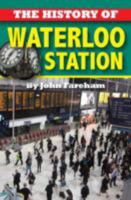 The History of Waterloo Station 1909099724 Book Cover