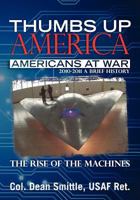 Thumbs Up America, Americans at War 2010 - 2011 a Brief History: The Rise of the Machines 1460904060 Book Cover