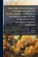 Histoire D'un Voyage Litteraire, Fait En M.dcc.xxxiii. En France, En Angleterre, Et En Hollande (par Charles-etienne Jordan) (French Edition) B0FKHLRKFY Book Cover