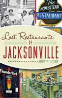 Lost Restaurants of Jacksonville (American Palate) 1626191069 Book Cover