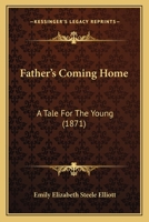 Father's Coming Home: A Tale 0469515171 Book Cover