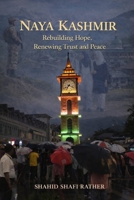 Naya Kashmir: Rebuilding Hope, Renewing Trust and Peace B0GW9HRRNG Book Cover