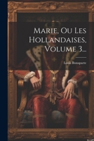 Marie, Ou Les Hollandaises, Volume 3... 127964978X Book Cover