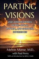 Parting Visions: Uses and Meanings of Pre-death, Psychic, and Spiritual, Experiences B0HJ9SF2G7 Book Cover